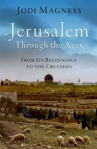 Free computer e books to download Jerusalem through the Ages: From Its Beginnings to the Crusades 9780190937805 English version