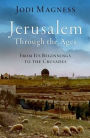 Jerusalem through the Ages: From Its Beginnings to the Crusades