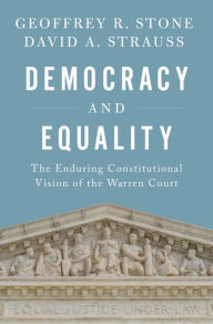 Title: Democracy and Equality: The Enduring Constitutional Vision of the Warren Court, Author: Geoffrey R. Stone