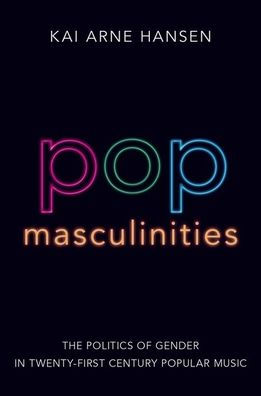 Pop Masculinities: The Politics of Gender Twenty-First Century Popular Music