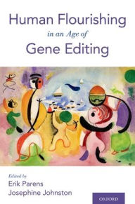 Title: Human Flourishing in an Age of Gene Editing, Author: Erik Parens