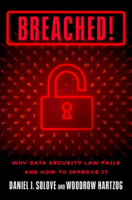 Title: Breached!: Why Data Security Law Fails and How to Improve it, Author: Daniel J. Solove