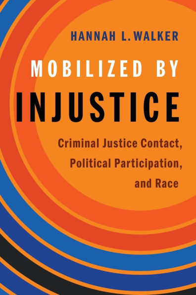 Mobilized by Injustice: Criminal Justice Contact, Political Participation, and Race