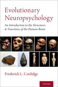 Title: Evolutionary Neuropsychology: An Introduction to the Structures and Functions of the Human Brain, Author: Frederick L. Coolidge