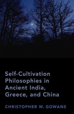 Self-Cultivation Philosophies Ancient India, Greece, and China