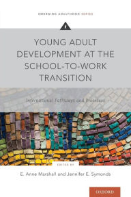 Title: Young Adult Development at the School-to-Work Transition: International Pathways and Processes, Author: E. Anne Marshall