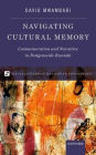Navigating Cultural Memory: Commemoration and Narrative in Postgenocide Rwanda