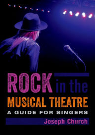 Title: Rock in the Musical Theatre: A Guide for Singers, Author: Joseph Church