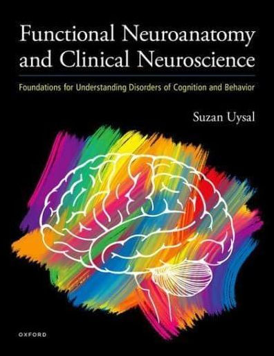 Functional Neuroanatomy and Clinical Neuroscience: Foundations for Understanding Disorders of Cognition Behavior