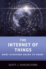 Title: The Internet of Things: What Everyone Needs to Know®, Author: Scott J. Shackelford