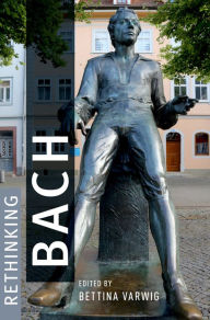 Title: Rethinking Bach, Author: Bettina Varwig