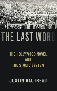 Downloading ebooks to ipad The Last Word: The Hollywood Novel and the Studio System  9780190944551 (English literature) by Justin Gautreau