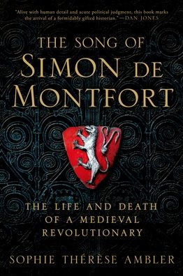 The Song of Simon de Montfort: Life and Death a Medieval Revolutionary