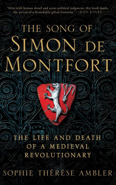 The Song of Simon de Montfort: Life and Death a Medieval Revolutionary