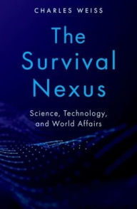 Title: The Survival Nexus: Science, Technology, and World Affairs, Author: Charles Weiss