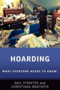 Title: Hoarding: What Everyone Needs to Know®, Author: Gail Steketee