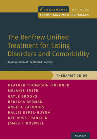 Title: The Renfrew Unified Treatment for Eating Disorders and Comorbidity: An Adaptation of the Unified Protocol, Therapist Guide, Author: Heather Thompson-Brenner