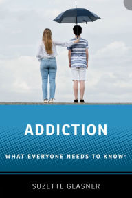 Title: Addiction: What Everyone Needs to Know, Author: Suzette Glasner