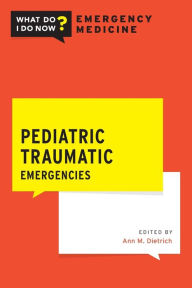 Title: Pediatric Traumatic Emergencies / Edition 1, Author: Ann Dietrich