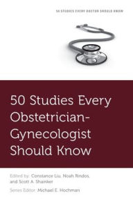 Title: 50 Studies Every Obstetrician-Gynecologist Should Know, Author: Constance Liu