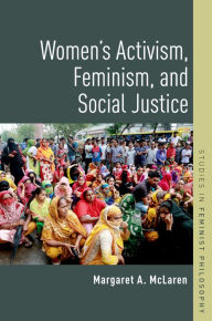 Title: Women's Activism, Feminism, and Social Justice, Author: Margaret A. McLaren