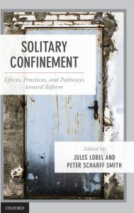 Title: Solitary Confinement: Effects, Practices, and Pathways toward Reform, Author: Jules Lobel