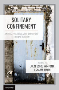 Title: Solitary Confinement: Effects, Practices, and Pathways toward Reform, Author: Jules Lobel