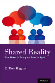 Title: Shared Reality: What Makes Us Strong and Tears Us Apart, Author: E. Tory Higgins