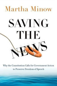 Full books download pdf Saving the News: Why the Constitution Calls for Government Action to Preserve Freedom of Speech  English version by Martha Minow