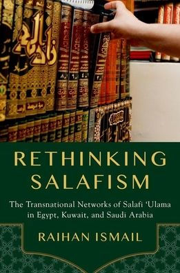 Rethinking Salafism: The Transnational Networks of Salafi 'Ulama Egypt, Kuwait, and Saudi Arabia