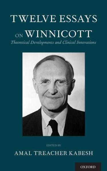 Twelve Essays on Winnicott: Theoretical Developments and Clinical Innovations