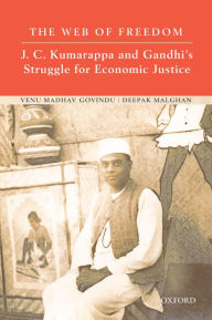 Title: The Web of Freedom: J. C. Kumarappa and Gandhi's Struggle for Economic Justice, Author: Venu Madhav Govindu