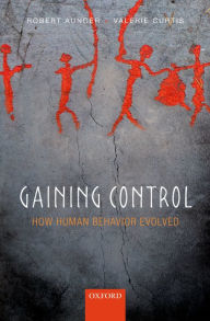 Title: Gaining Control: How human behavior evolved, Author: Robert Aunger