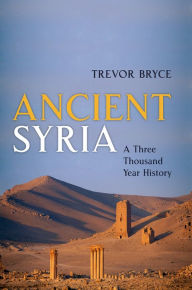 Title: Ancient Syria: A Three Thousand Year History, Author: Trevor Bryce