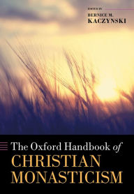 Title: The Oxford Handbook of Christian Monasticism, Author: Bernice M. Kaczynski