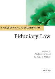 Title: Philosophical Foundations of Fiduciary Law, Author: Andrew S. Gold
