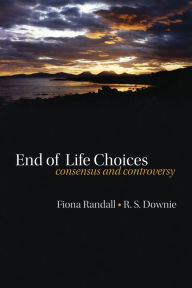 Title: End of life choices: Consensus and controversy, Author: Fiona Randall