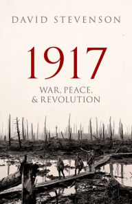 Title: 1917: War, Peace, and Revolution, Author: David Stevenson