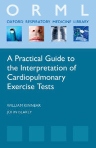 Title: A Practical Guide to the Interpretation of Cardiopulmonary Exercise Tests, Author: William Kinnear