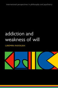 Title: Addiction and Weakness of Will, Author: Lubomira Radoilska