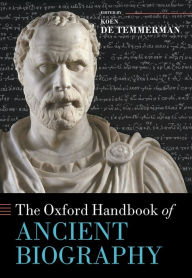 Title: The Oxford Handbook of Ancient Biography, Author: Koen De Temmerman