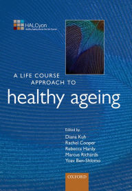 Title: A Life Course Approach to Healthy Ageing, Author: Diana Kuh