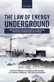 Title: The Law of Energy Underground: Understanding New Developments in Subsurface Production, Transmission, and Storage, Author: Donald N. Zillman