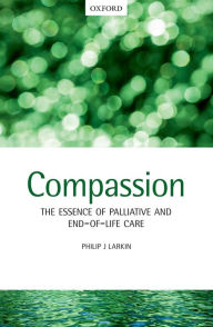 Title: Compassion: The Essence of Palliative and End-of-Life Care, Author: Philip J. Larkin