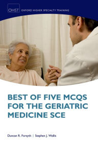 Title: Best of Five MCQs for the Geriatric Medicine SCE, Author: Duncan Forsyth