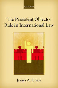 Title: The Persistent Objector Rule in International Law, Author: James A. Green