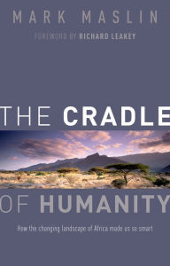 Title: The Cradle of Humanity: How the changing landscape of Africa made us so smart, Author: Mark Maslin