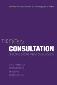 Title: The New Consultation: Developing doctor-patient communication, Author: David Pendleton