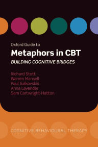 Title: Oxford Guide to Metaphors in CBT: Building Cognitive Bridges, Author: Richard  Stott