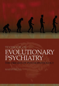 Title: Textbook of Evolutionary Psychiatry: The origins of psychopathology, Author: Martin Brüne